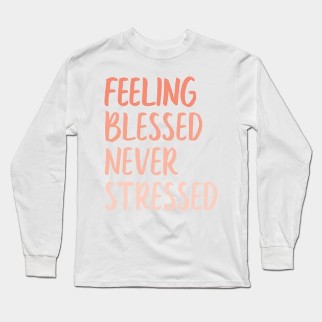 feeling blessed never stressed Long Sleeve T-Shirt by WorkingOnIt